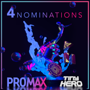 Tiny's nominated for 4 Promax North America Awards!